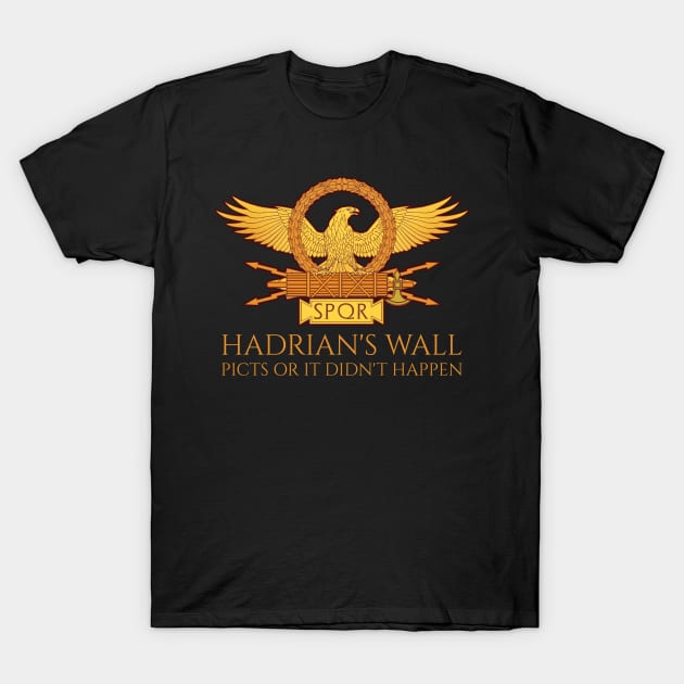 SPQR Rome - Hadrian's Wall - Picts Or It Did Not Happen T-Shirt by Styr Designs